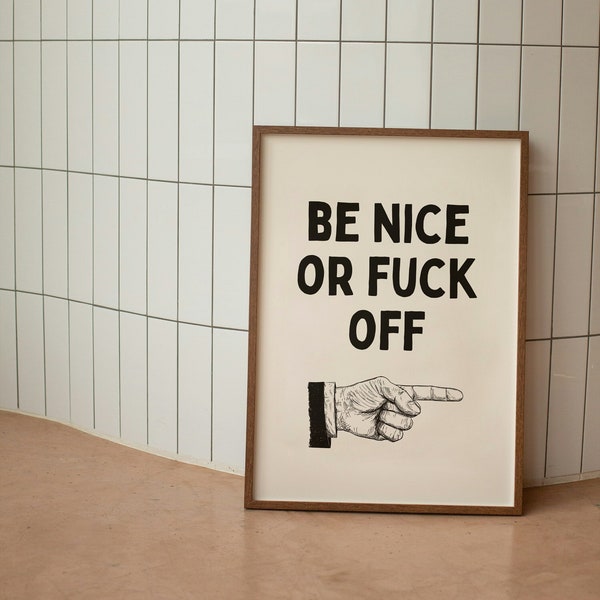 Be Nice Or Fuck Off |  Art Print