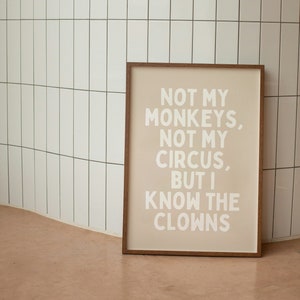 Not My Monkeys, Not My Circus, But I Know A Few Clowns | Oatmeal and White | Art Print