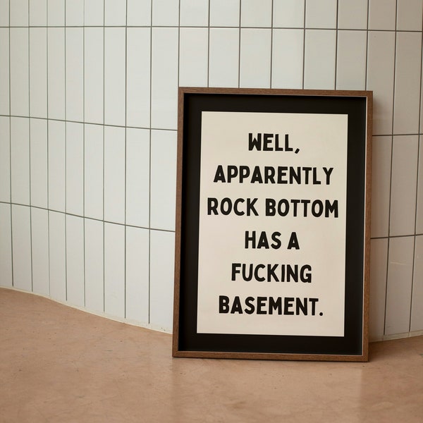 Well, Apparently Rock Bottom Has A Fucking Basement | Charcoal and Cream | Art Print