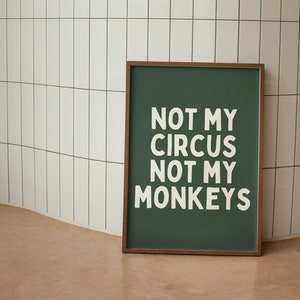 Not My Circus Not My Monkeys | Forest Green |  Art Print