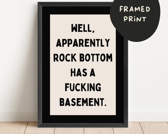 Framed | Well, Apparently Rock Bottom Has A Fucking Basement | Cream And Black | Art Print