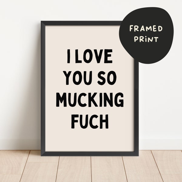 Custom | Framed | I Love You So Mucking Fuch | Black and Cream | Art Print