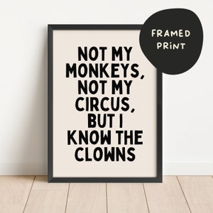 Framed | Not My Monkeys, Not My Circus, But I Know The Clowns | Black and Cream | Art Print