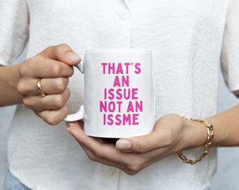 That's An Issue Not An Issme | Hot Pink | Ceramic Mug