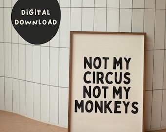 Not My Circus Not My Monkeys | Black | Digital Download Print