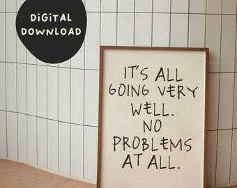 It's All Going Very Well. No Problems At All. | Black and Cream | Digital Download Print