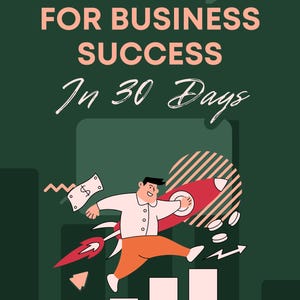 May include: Illustration with text "10 Tips for Business Success In 30 Days". A cartoon figure launches from a graph on a rocket ship. The image has a green background with white and orange accents, and dollar signs.