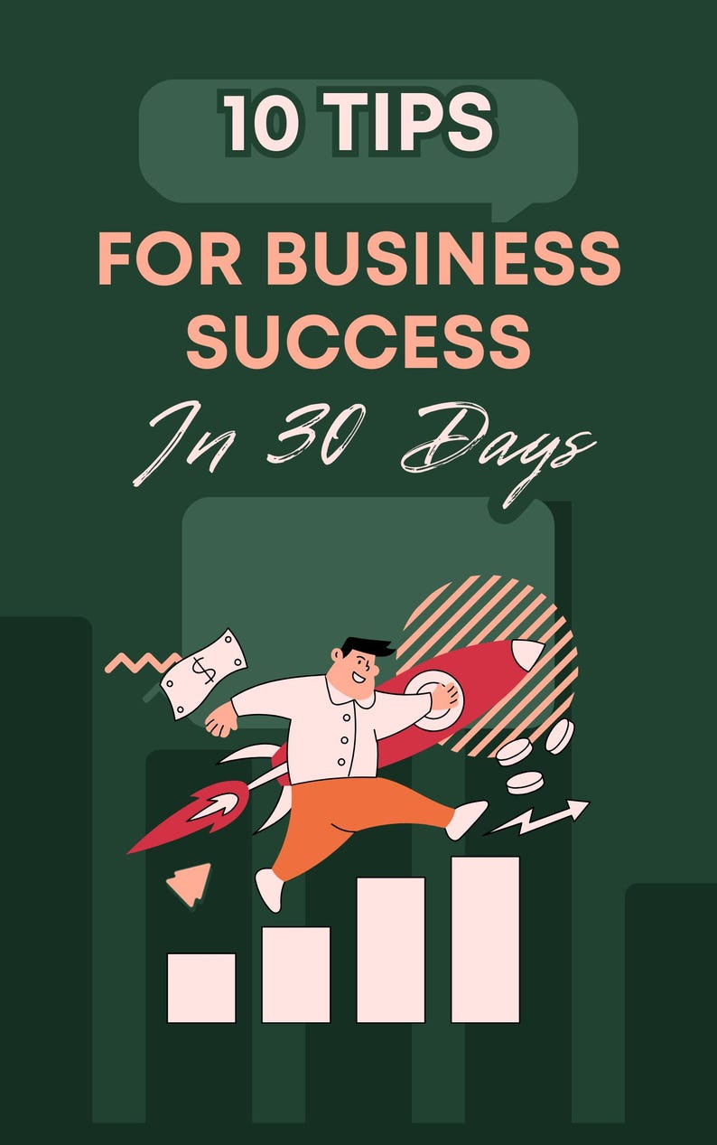 May include: Illustration with text "10 Tips for Business Success In 30 Days". A cartoon figure launches from a graph on a rocket ship. The image has a green background with white and orange accents, and dollar signs.