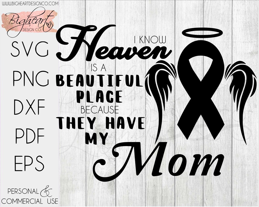I Know Heaven is a Beautiful Place Because They Have My Mom SVG ...