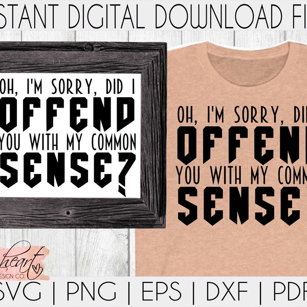 Oh, I'm Sorry Did I Offend You With My Common Sense SVG | Did I Offend You SVG | Sarcastic SVG