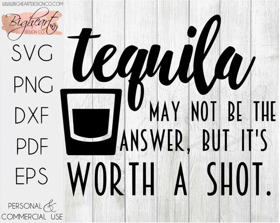 Tequila May Not Be the Answer but It's Worth A Shot SVG - Etsy