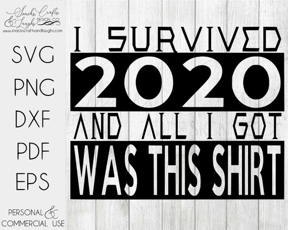 I Survived 2020 and All I Got Was This Shirt SVG Funny 2020 SVG I Survived SVG