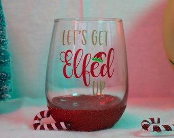 Let's Get Elfed Up Christmas Glitter Wine Glass