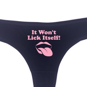 Slutty Funny It Won't Lick Itself Thong Humor Husband Gift Underwear