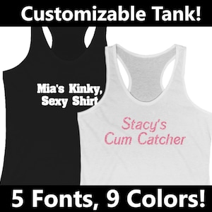 May include: Two racerback tank tops, one black and one white. The black tank top has the text "Mia's Kinky, Sexy Shirt" in white. The white tank top has the text "Stacy's Cum Catcher" in pink. The image also includes the text "Customizable Tank!" and "5 Fonts, 9 Colors!"