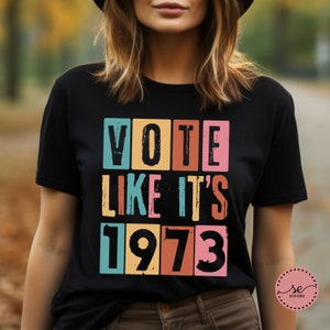 Vote Like It&#39;s 1973 Shirt: Retro Pro-Choice Feminist Tee