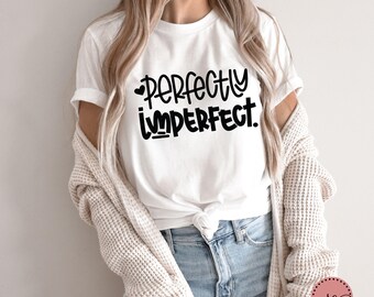 Perfectly Imperfect Shirt: Inspirational Graphic Tee, Self-Love Gift