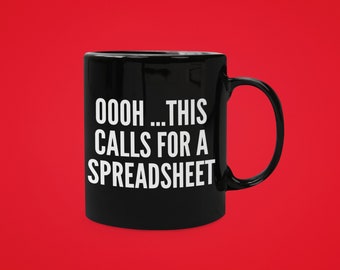 Oooh... This Calls For A Spreadsheet - Black gift mug because we all need a spreadsheet sometimes! Great for you or for a friend :)