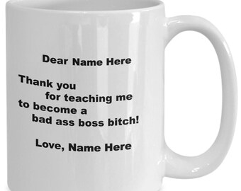 Dear Friends Name, Thank you for teaching me to become a bad ass boss bitch! Love, Your Name - Personalized simple mug for the bad ass boss