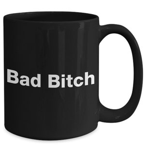 BAD BITCH mug coffee cup - Great novelty gift idea for your fierce badass babe friend - black