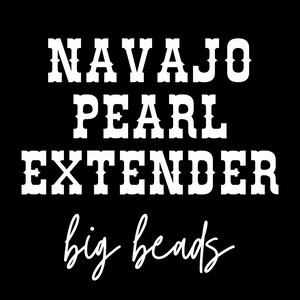 May include: Black background with white text that reads "NAVAJO PEARL EXTENDER" in a bold, western-style font. Below, in a cursive font, it says "big beads".