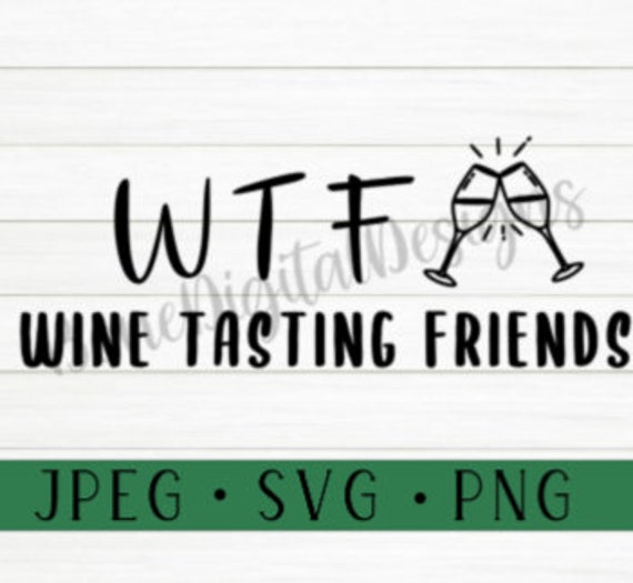 Download Wtf Wine Tasting Friends Svg Wine Cut File Svg Tumbler Etsy