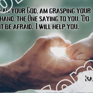 May include: Image of two hands, an adult's and a child's, clasped together. Text overlay reads, "Jehovah your God, am grasping your right hand, the one saying to you, 'Do not be afraid. I will help you." Isaiah 41:13.