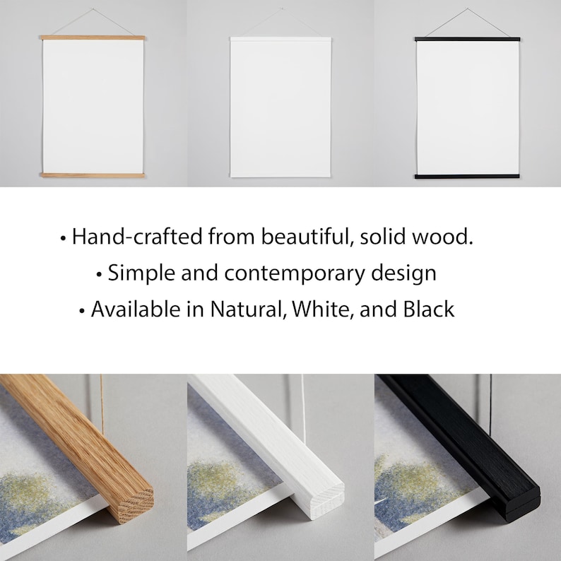 May include: Three wooden poster hangers in natural, white, and black finishes. The hangers are made of solid wood and have a simple, contemporary design.