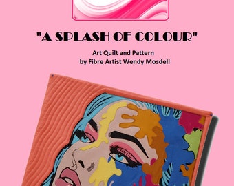 a SPLASH OF COLOUR art quilt pdf pattern, instructions and video / Art Quilt design / Full instructions / Digital Download / Wendy Mosdell.