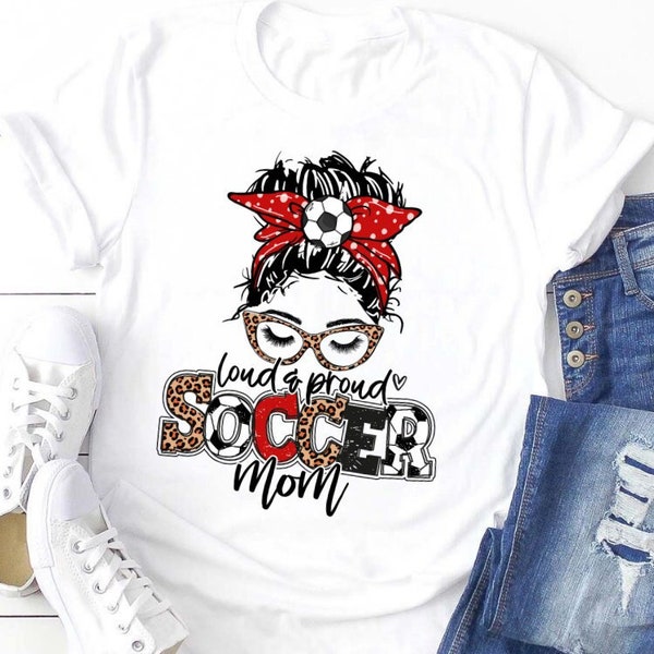 Loud and Proud Soccer Mom Shirt, Soccer Mom, Proud Soccer Mom Shirt , Soccer Shirt Gift ,Mom New Shirt, Game Shirt.