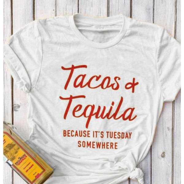 Tacos and Tequila Because It's Tuesday Somewhere, Tequila Shirt for Women, Taco Tuesday, Tacos and Tequila Shirt, Taco Party Shirt, Mexico