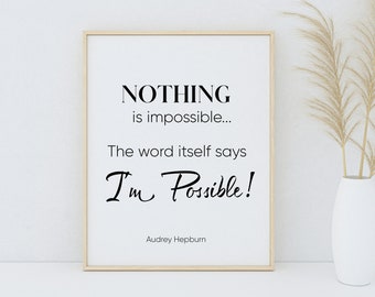 Inspirational Quote Art Print, Nothing is impossible Audrey Hepburn Quote, Calligraphy Art Print, Modern Art, Minimalist Art, Printable