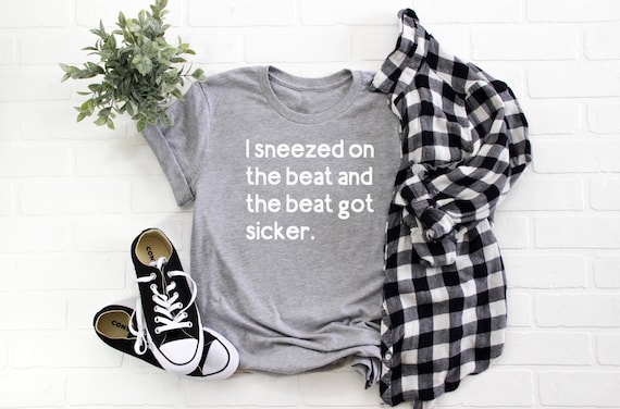I Sneezed On The Beat And The Beat Got Sicker Adult Etsy