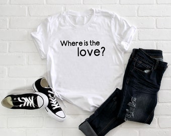 Where is the Love? Adult/ Kid's/ Baby T-Shirt/ Romper