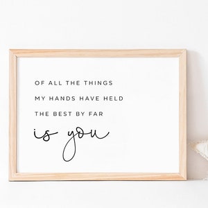 Of all the things my hands have held the best by far is you sign, Wall art,  Nursery Prints, Inspirational Quote Print, INSTANT DOWNLOAD