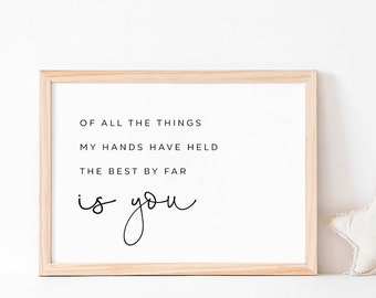 Of all the things my hands have held the best by far is you sign, Wall art,  Nursery Prints, Inspirational Quote Print, INSTANT DOWNLOAD