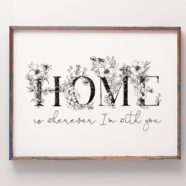 Home is wherever I'm with you, Country Botanical Home sign, Wall decor, New home gift, Sign for home, Rustic home decor, Housewarming gift