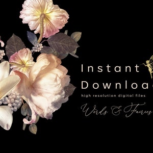 May include: A digital art print featuring a bouquet of vintage-style flowers in shades of cream, pink, and yellow against a black background. The text "Instant Download" and "Words & Fairies" is displayed in white and gold.