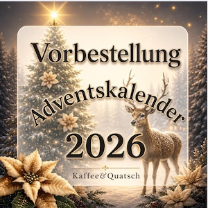 May include: A rectangular sign featuring the text Vorbestellung Adventskalender 2026 and Kaffee & Quatsch. The design includes a deer, a decorated Christmas tree, and gold poinsettia flowers against a snowy, festive winter forest background.