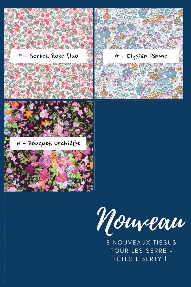 May include: Three fabric swatches with floral patterns. F - Sorbet Rose fluo features pink cherries on white. G - Elysian Parme shows blue and purple flowers. H - Bouquet orchidee displays vibrant flowers on dark purple. Text reads: Nouveau 8 nouveaux tissus pour les serre-t&ecirc;tes Liberty!