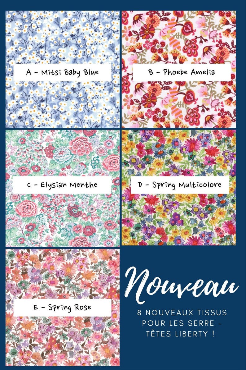 May include: Five fabric swatches with floral patterns labeled A Mitsi Baby Blue, B Phoebe Amelia, C Elysian Menthe, D Spring Multicolore, and E Spring Rose. The text Nouveau 8 nouveaux tissus pour les serre-t&ecirc;tes Liberty is displayed on the right.
