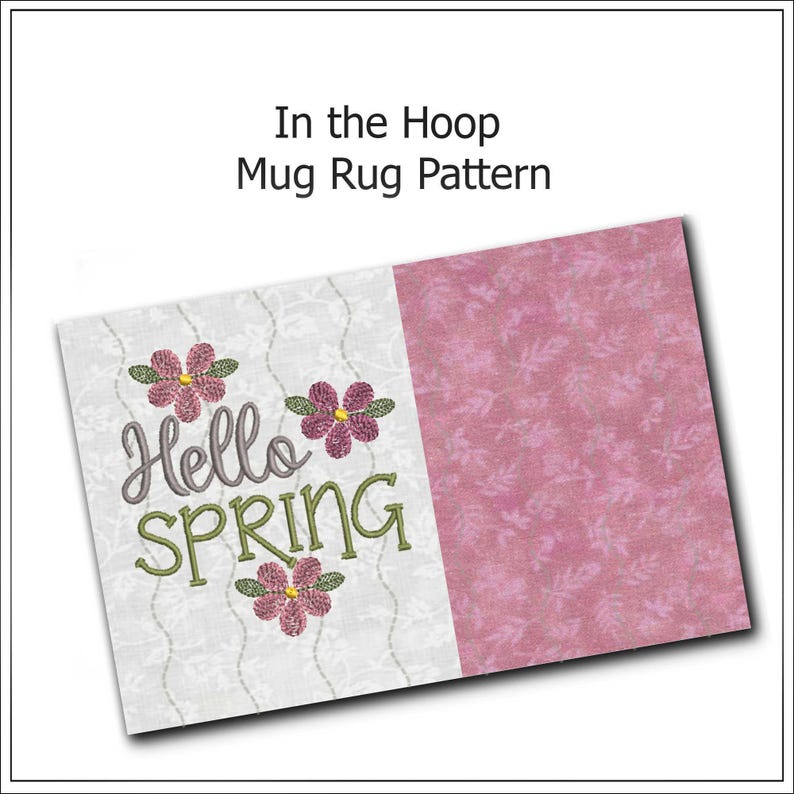 May include: A rectangular mug rug pattern with the text "Hello SPRING" embroidered in green and gray, accompanied by pink floral designs. The rug has a white patterned section and a pink floral patterned section. The text "In the Hoop Mug Rug Pattern" is at the top.