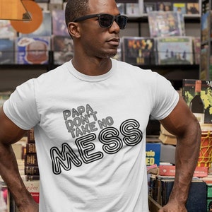 Papa Don&#39;t Take No Mess Tee: Retro Funk & Soul Shirt