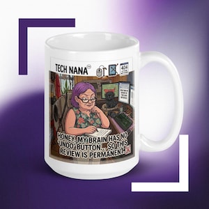 May include: A white ceramic mug featuring a cartoon illustration of a person with purple hair sitting at a desk with a computer, a dog, and the text: TECH NANA, 404 ATTITUDE NOT FOUND, and HONEY, MY BRAIN HAS NO 'UNDO' BUTTON... SO THIS REVIEW IS PERMANENT.