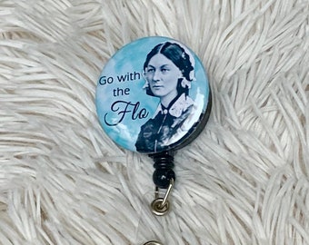 Go with the Flo. Florence Nightingale. Cute Badge Reel, Clip, Holder. Permanent affix .