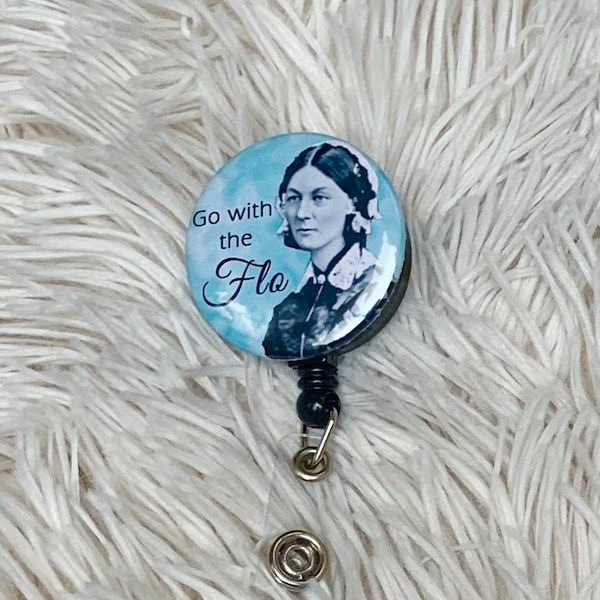 Go with the Flo. Florence Nightingale. Cute Badge Reel, Clip, Holder. Permanent affix .