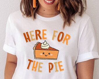 Here for the Pie T Shirt, Retro Thanksgiving Shirt, Funny Thanksgiving Dinner Tshirt, Cute Fall Apparel, Pumpkin Pie T Shirt, Friendsgiving