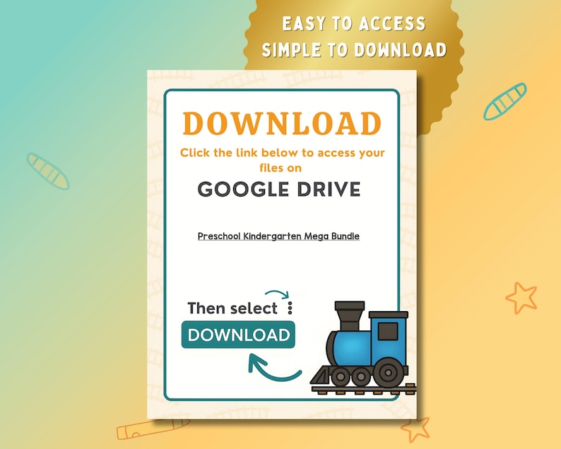 May include: A digital download graphic with the word "DOWNLOAD" in orange. Instructions are provided to access files on Google Drive. A blue train illustration is featured at the bottom, with the text "Preschool Kindergarten Mega Bundle".