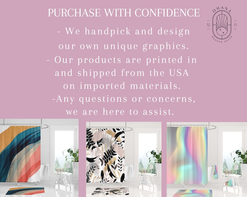 Puede incluir: Tres cortinas de ducha diferentes mostradas en un ambiente de ba&ntilde;o. La primera cortina de ducha es un dise&ntilde;o abstracto colorido con un esquema de colores arco&iacute;ris. La segunda cortina de ducha presenta un patr&oacute;n floral en blanco y negro. La tercera cortina de ducha es un dise&ntilde;o degradado con un esquema de colores arco&iacute;ris. El texto "PURCHASE WITH CONFIDENCE" se muestra en la parte superior de la imagen. El texto "We handpick and design our own unique graphics. Our products are printed in and shipped from the USA on imported materials. Any questions or concerns, we are here to assist." se muestra debajo de la imagen. El texto "OHANA MODERN DECOR" se muestra en un c&iacute;rculo en la esquina superior derecha de la imagen.