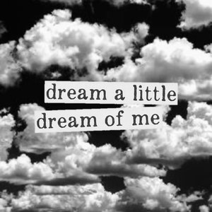 May include: Black and white photograph of a cloudy sky with the text "dream a little dream of me" printed on it.